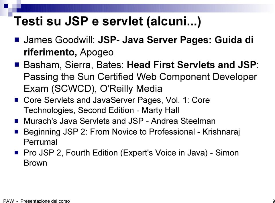 the Sun Certified Web Component Developer Exam (SCWCD), O'Reilly Media Core Servlets and JavaServer Pages, Vol.