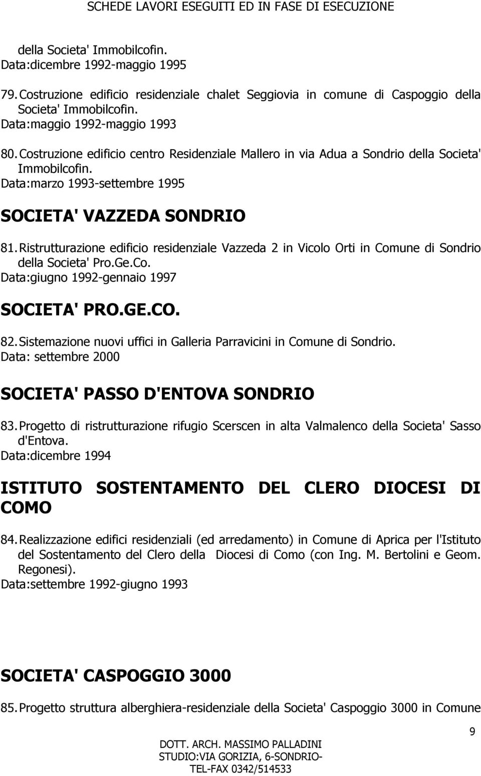 Ristrutturazione edificio residenziale Vazzeda 2 in Vicolo Orti in Comune di Sondrio della Societa' Pro.Ge.Co. Data:giugno 1992-gennaio 1997 SOCIETA' PRO.GE.CO. 82.