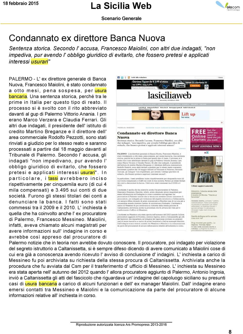 generale di Banca Nuova, Francesco Maiolini, è stato condannato a otto mesi, pena sospesa, per usura bancaria. Una sentenza storica, perché tra le prime in Italia per questo tipo di reato.