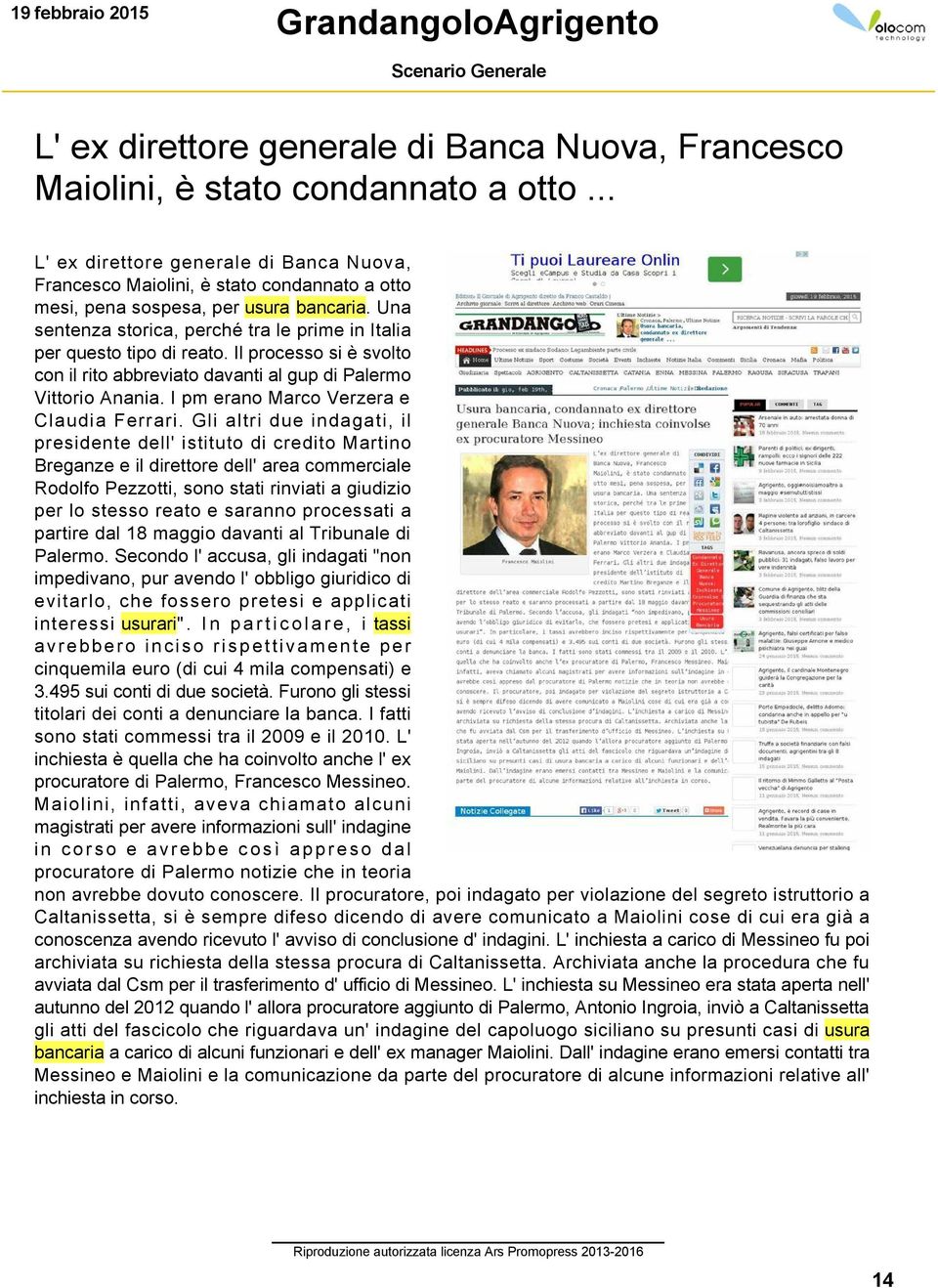 Una sentenza storica, perché tra le prime in Italia per questo tipo di reato. Il processo si è svolto con il rito abbreviato davanti al gup di Palermo Vittorio Anania.