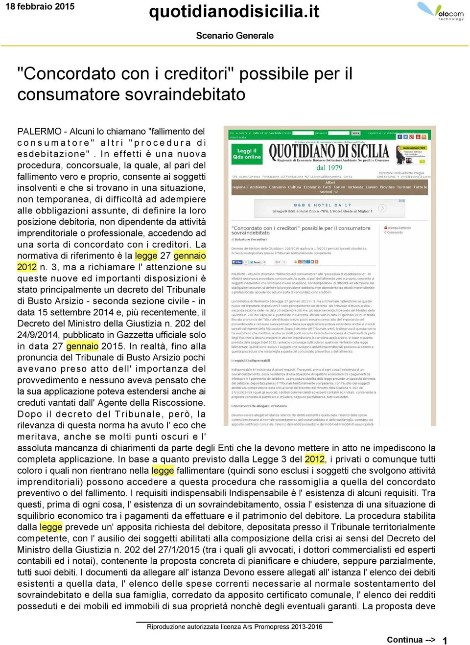 adempiere alle obbligazioni assunte, di definire la loro posizione debitoria, non dipendente da attività imprenditoriale o professionale, accedendo ad una sorta di concordato con i creditori.