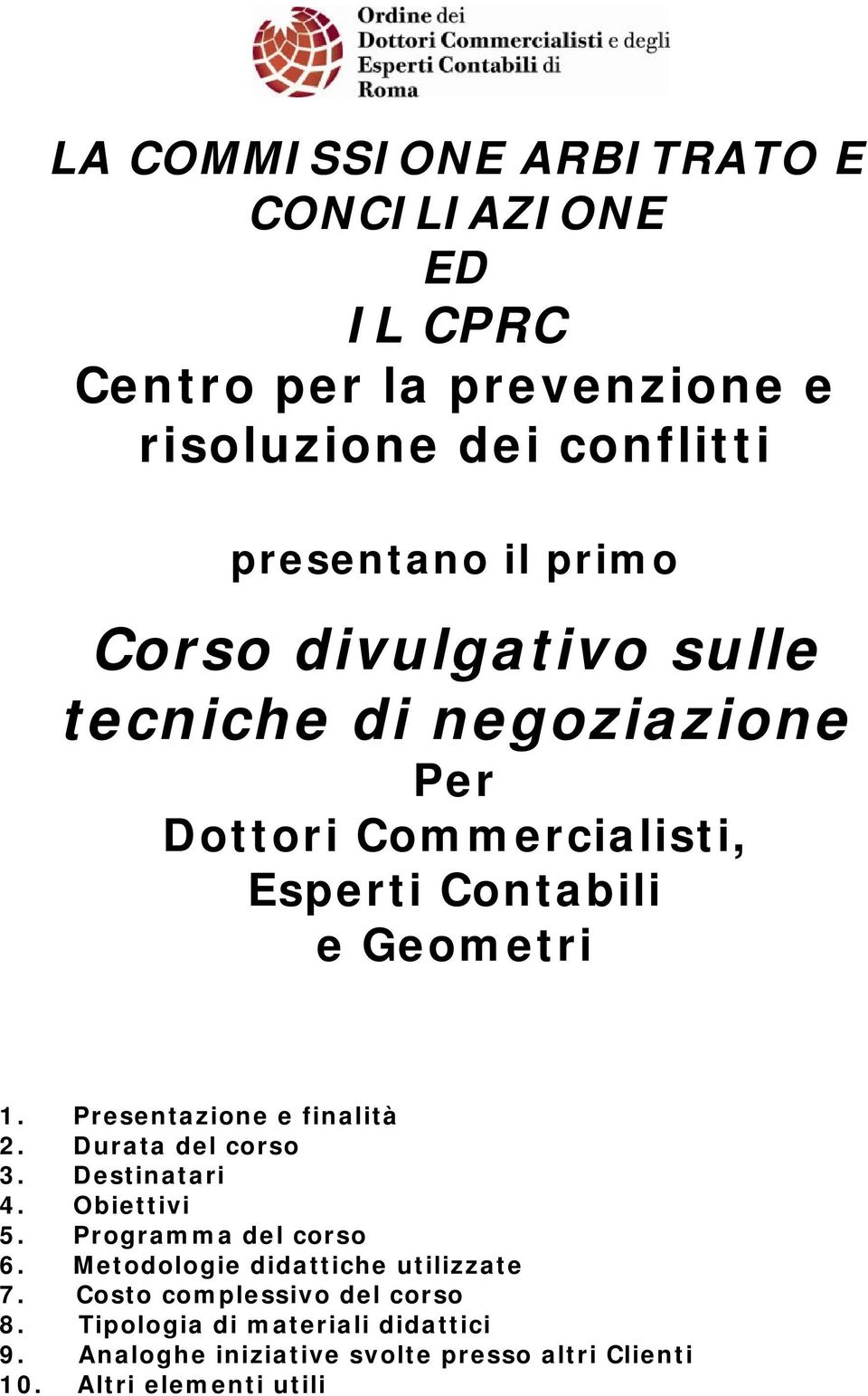 Presentazione e finalità 2. Durata del corso 3. Destinatari 4. Obiettivi 5. Programma del corso 6.