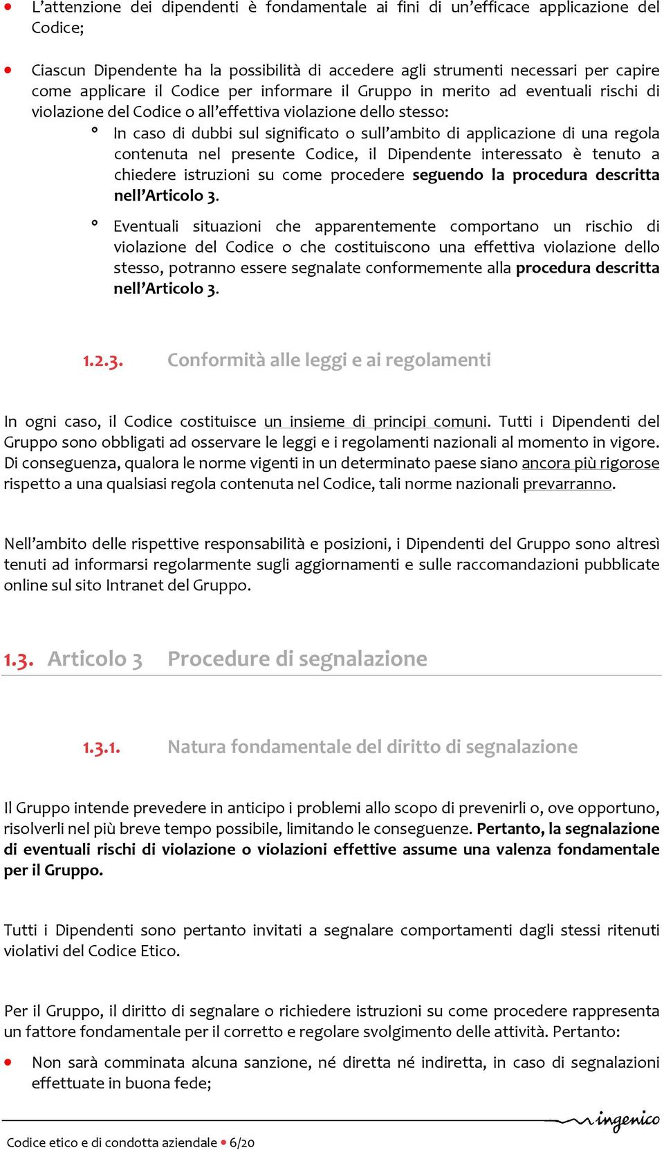 regola contenuta nel presente Codice, il Dipendente interessato è tenuto a chiedere istruzioni su come procedere seguendo la procedura descritta nell Articolo 3.