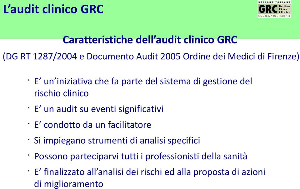 eventi significativi E condotto da un facilitatore Si impiegano strumenti di analisi specifici Possono