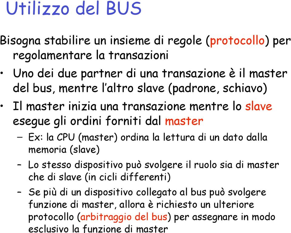 lettura di un dato dalla memoria (slave) Lo stesso dispositivo può svolgere il ruolo sia di master che di slave (in cicli differenti) Se più di un dispositivo