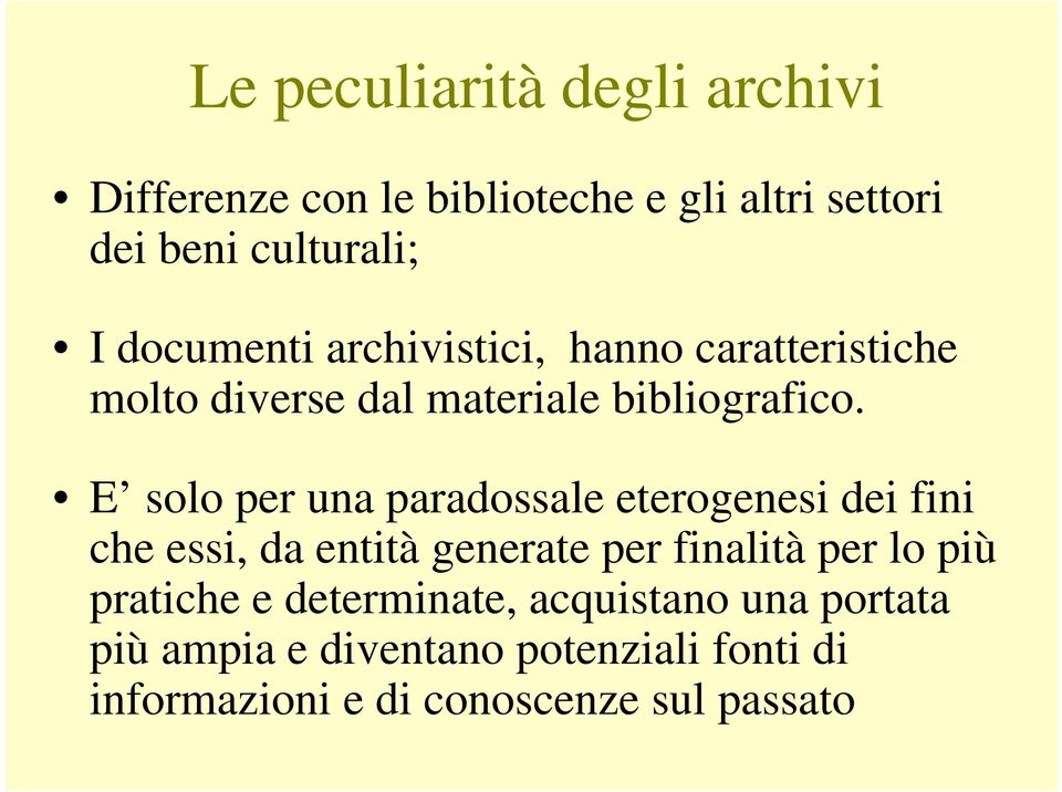 E solo per una paradossale eterogenesi dei fini che essi, da entità generate per finalità per lo più