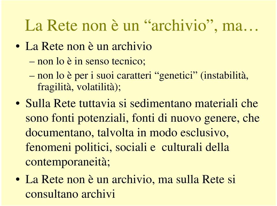 sono fonti potenziali, fonti di nuovo genere, che documentano, talvolta in modo esclusivo, fenomeni