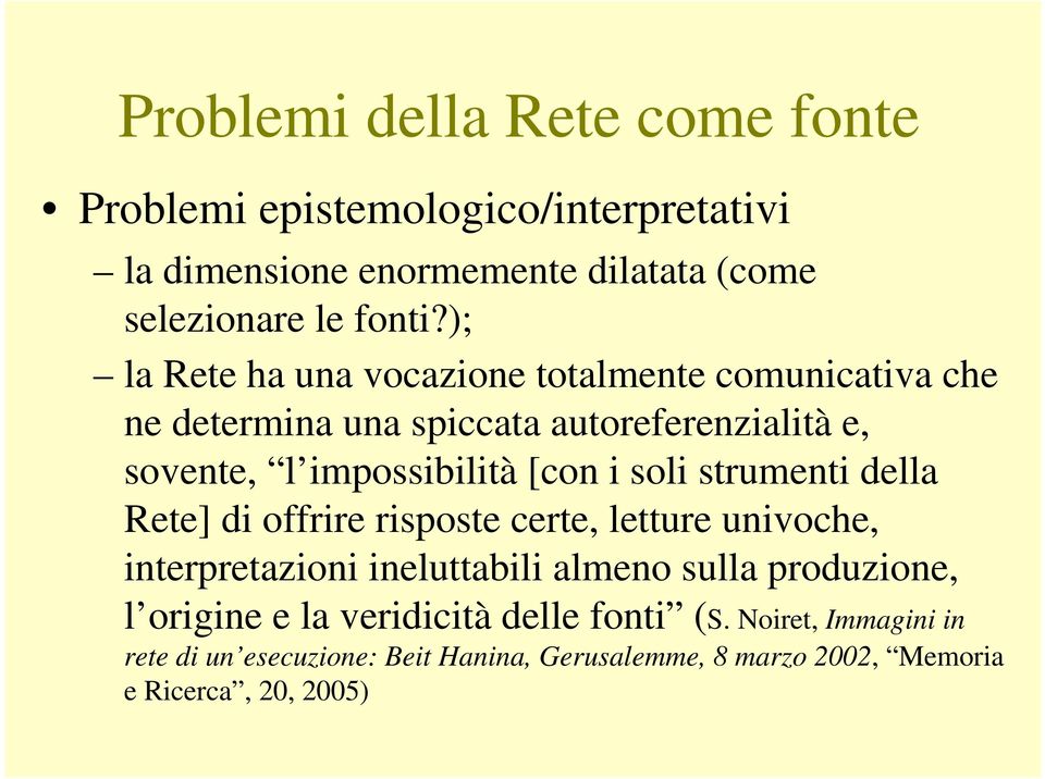 soli strumenti della Rete] di offrire risposte certe, letture univoche, interpretazioni ineluttabili almeno sulla produzione, l origine