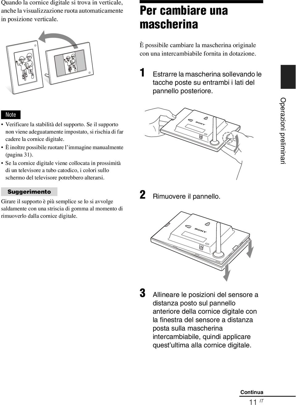 1 Estrarre la mascherina sollevando le tacche poste su entrambi i lati del pannello posteriore. Note Verificare la stabilità del supporto.