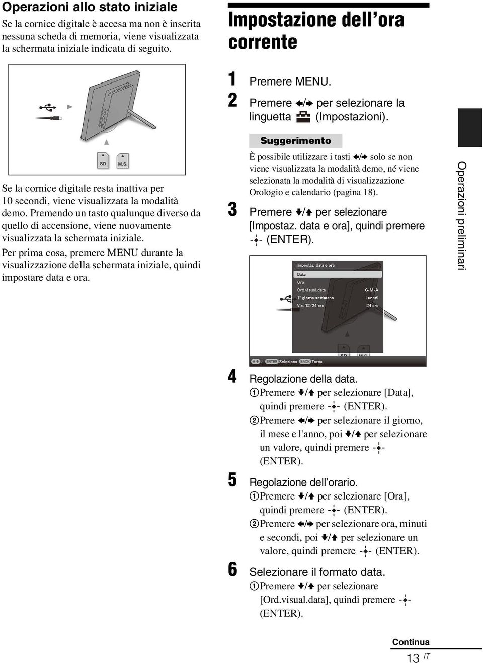 Premendo un tasto qualunque diverso da quello di accensione, viene nuovamente visualizzata la schermata iniziale.