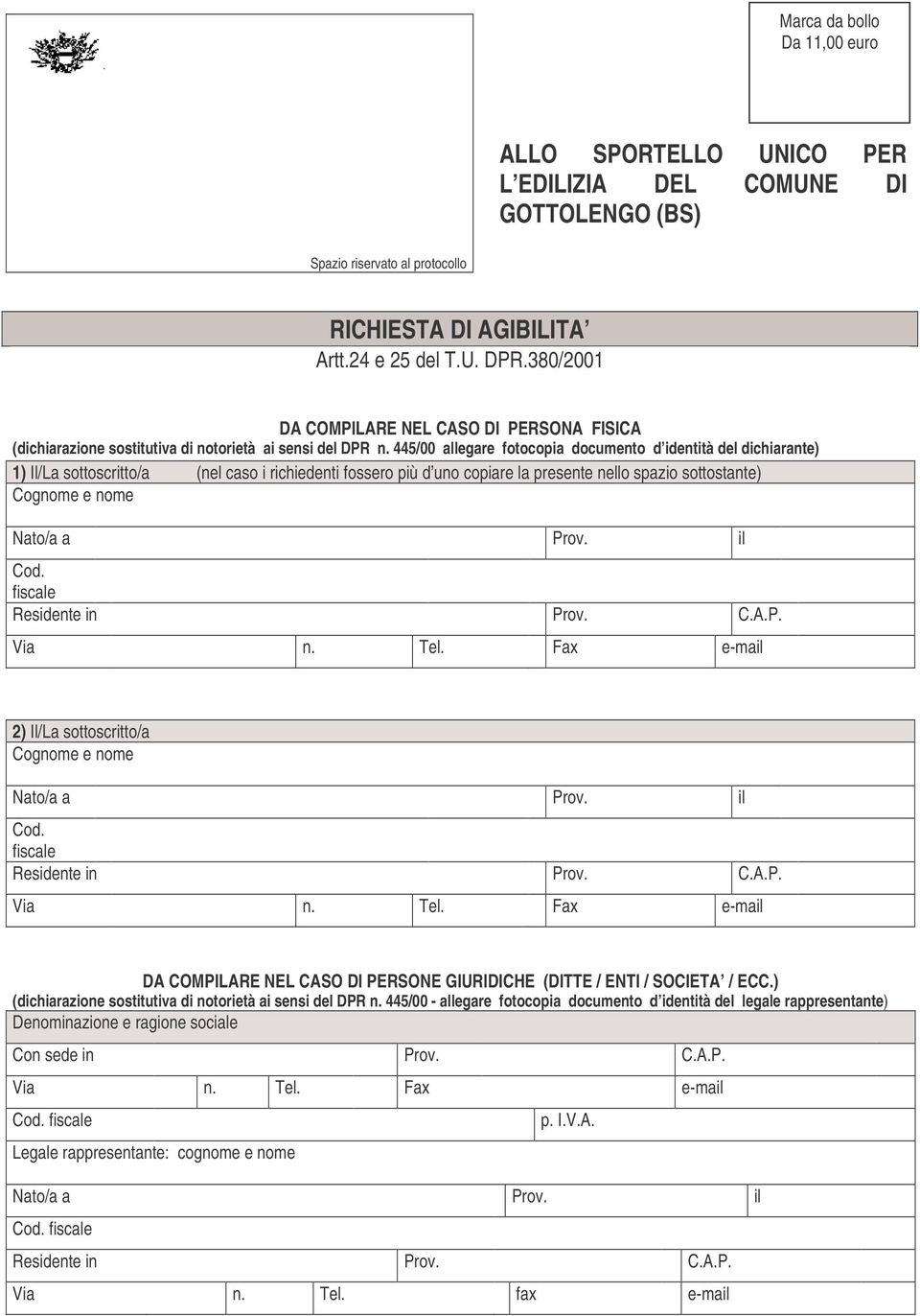 445/00 allegare fotocopia documento d identità del dichiarante) 1) Il/La sottoscritto/a (nel caso i richiedenti fossero più d uno copiare la presente nello spazio sottostante) Cognome e nome Nato/a a