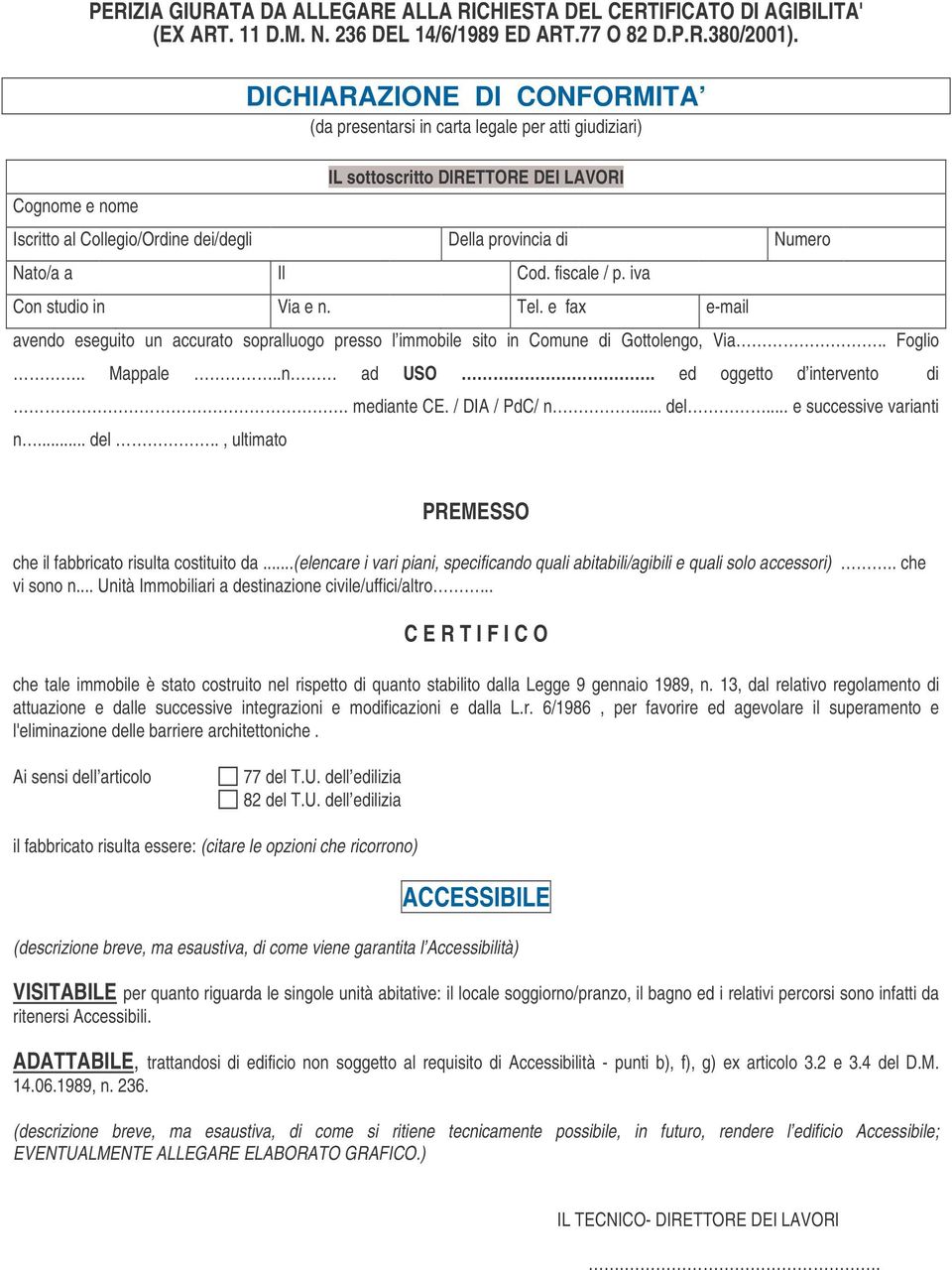 fiscale / p. iva Con studio in Via e n. Tel. e fax e-mail avendo eseguito un accurato sopralluogo presso l immobile sito in Comune di Gottolengo, Via.. Foglio.. Mappale..n ad USO.