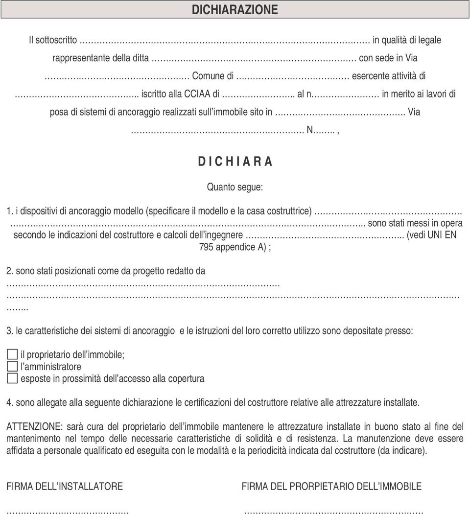 i dispositivi di ancoraggio modello (specificare il modello e la casa costruttrice)... sono stati messi in opera secondo le indicazioni del costruttore e calcoli dell ingegnere.