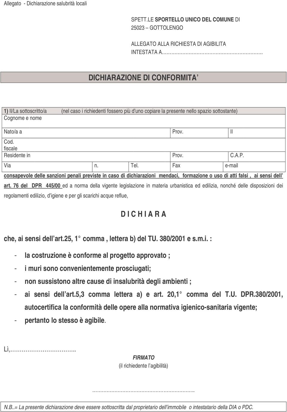 Fax e-mail consapevole delle sanzioni penali previste in caso di dichiarazioni mendaci, formazione o uso di atti falsi, ai sensi dell art.