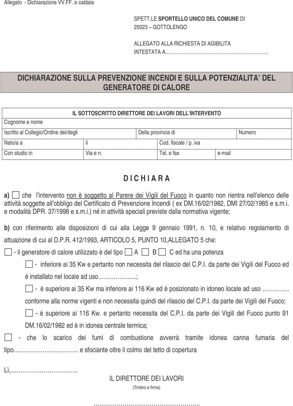 dei/degli Della provincia di Numero Nato/a a il Cod. fiscale / p. iva Con studio in Via e n. Tel.