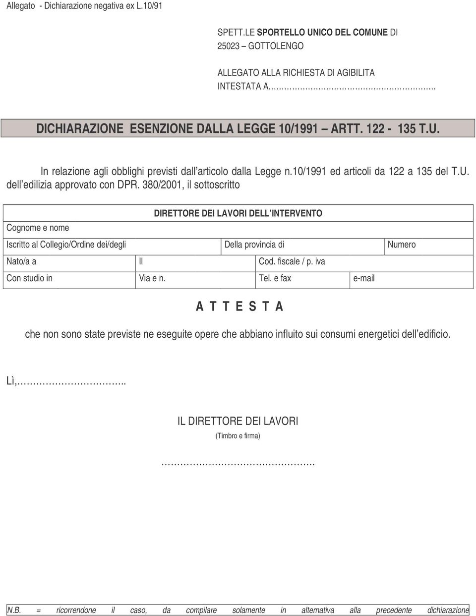 380/2001, il sottoscritto DIRETTORE DEI LAVORI DELL INTERVENTO Cognome e nome Iscritto al Collegio/Ordine dei/degli Della provincia di Numero Nato/a a Il Cod. fiscale / p.