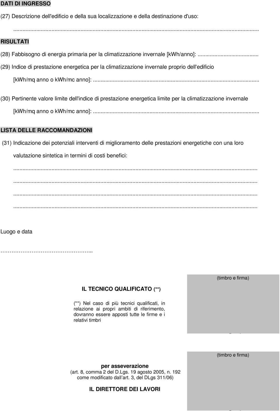 .. (30) Pertinente valore limite dell'indice di prestazione energetica limite per la climatizzazione invernale [kwh/mq anno o kwh/mc anno]:.