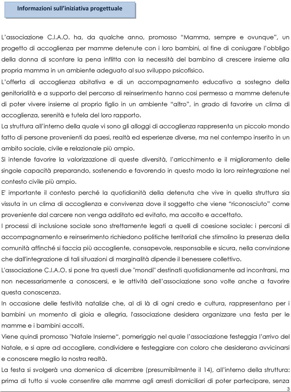 necessità del bambino di crescere insieme alla propria mamma in un ambiente adeguato al suo sviluppo psicofisico.