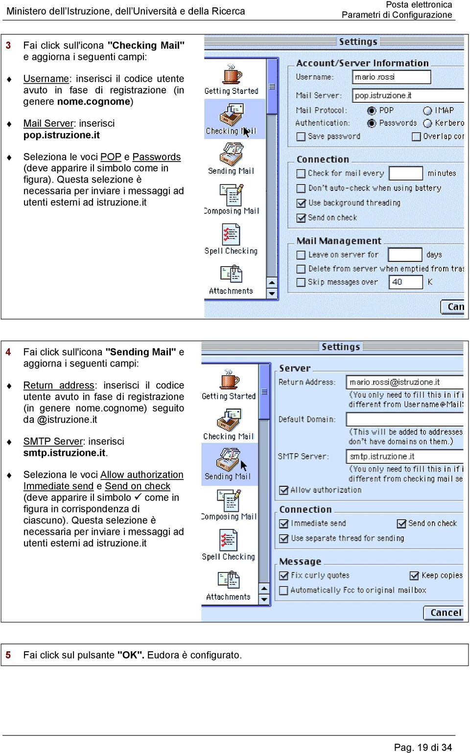 it 4 Fai click sull'icona "Sending Mail" e aggiorna i seguenti campi: Return address: inserisci il codice utente avuto in fase di registrazione (in genere nome.cognome) seguito da @istruzione.