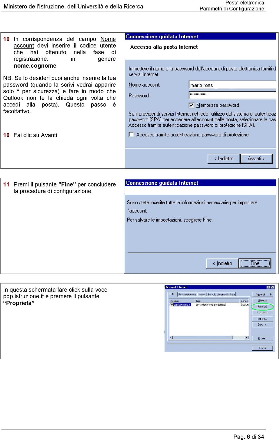 Se lo desideri puoi anche inserire la tua password (quando la scrivi vedrai apparire solo * per sicurezza) e fare in modo che Outlook non te