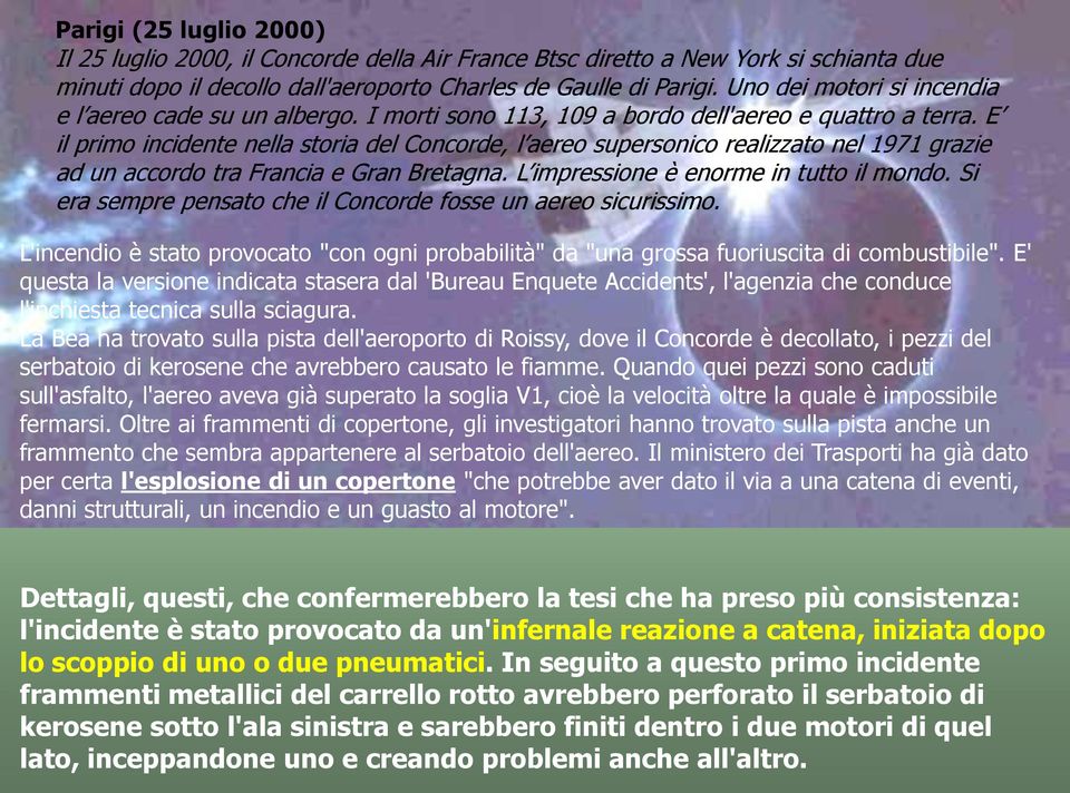 E il primo incidente nella storia del Concorde, l aereo supersonico realizzato nel 1971 grazie ad un accordo tra Francia e Gran Bretagna. L impressione è enorme in tutto il mondo.