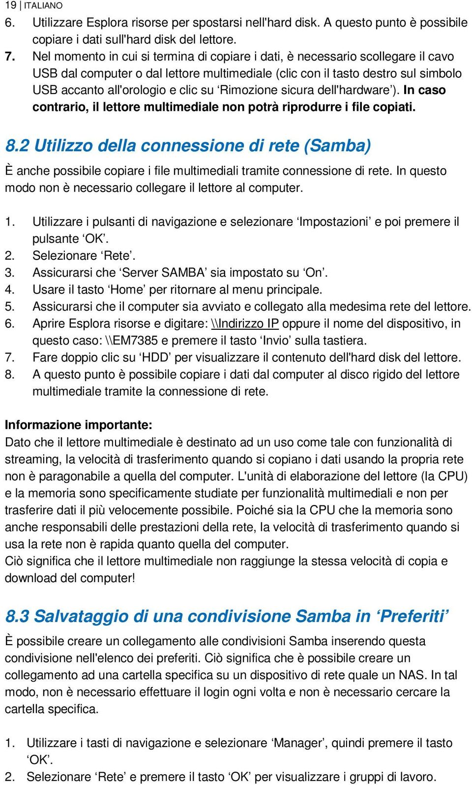 Rimozione sicura dell'hardware ). In caso contrario, il lettore multimediale non potrà riprodurre i file copiati. 8.