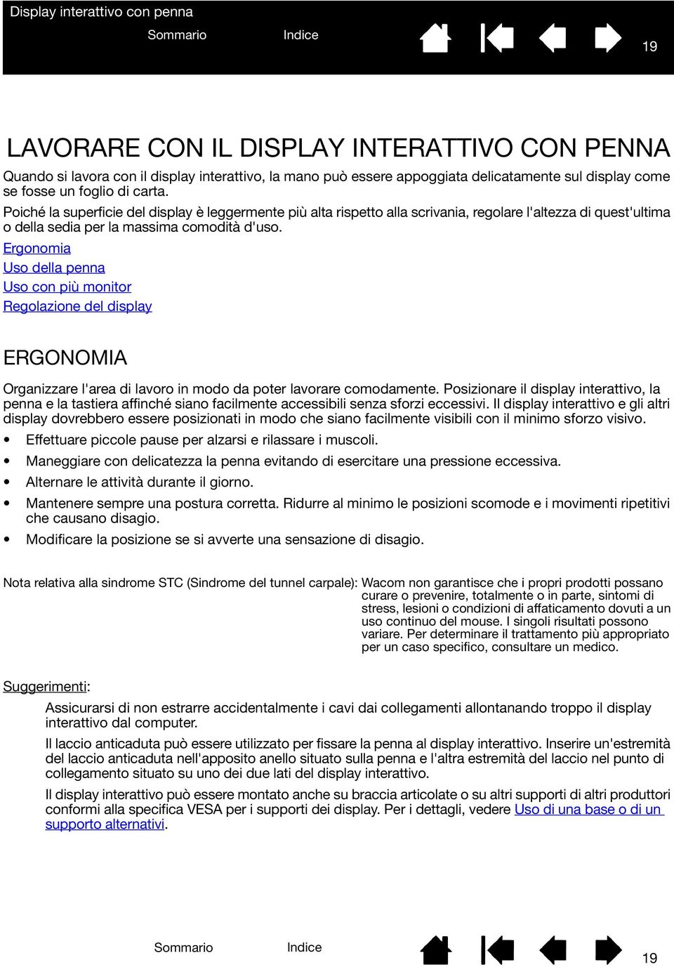 Ergonomia Uso della penna Uso con più monitor Regolazione del display ERGONOMIA Organizzare l'area di lavoro in modo da poter lavorare comodamente.