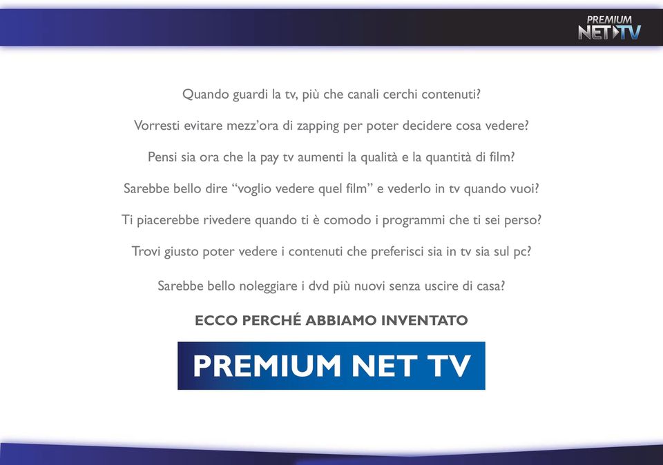 Sarebbe bello dire voglio vedere quel film e vederlo in tv quando vuoi?