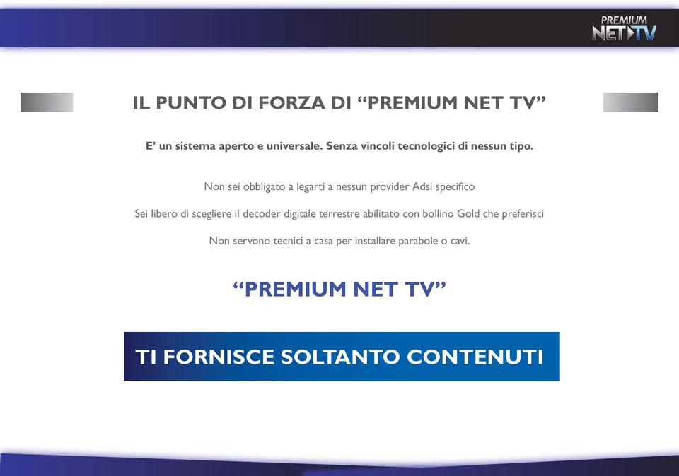 Non sei obbligato a legarti a nessun provider Adsl specifico Sei libero di scegliere il