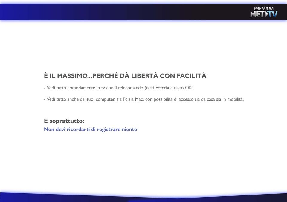 telecomando (tasti Freccia e tasto OK) - Vedi tutto anche dai tuoi