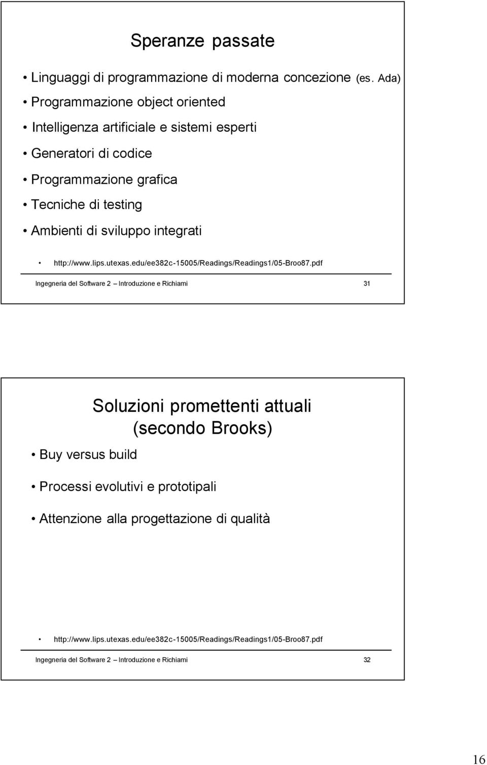 sviluppo integrati http://www.lips.utexas.edu/ee382c-15005/readings/readings1/05-broo87.