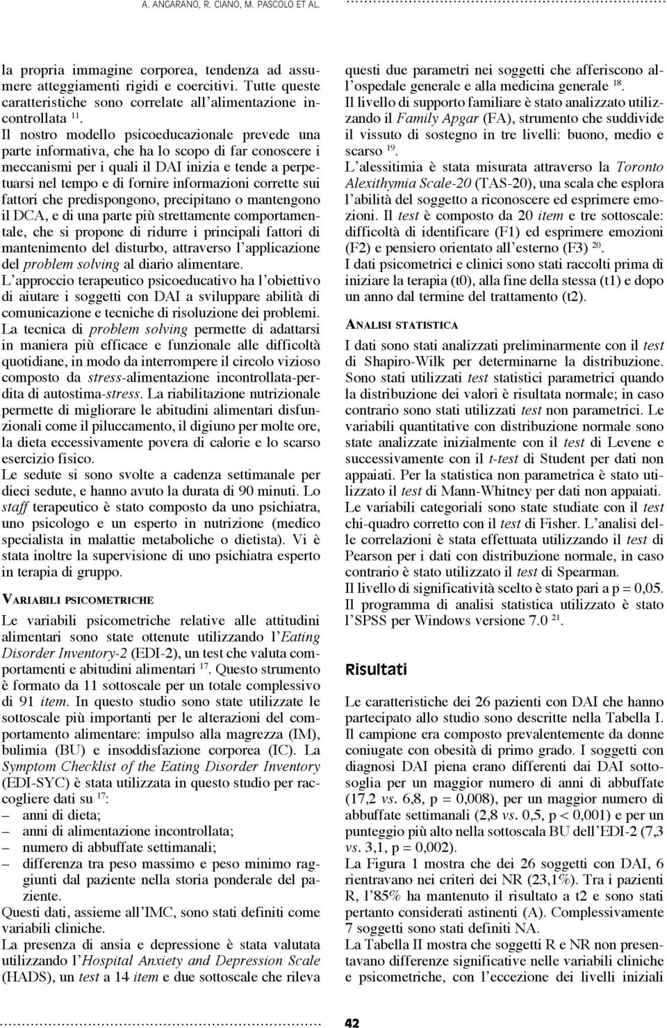 Il nostro modello psicoeducazionale prevede una parte informativa, che ha lo scopo di far conoscere i meccanismi per i quali il DAI inizia e tende a perpetuarsi nel tempo e di fornire informazioni