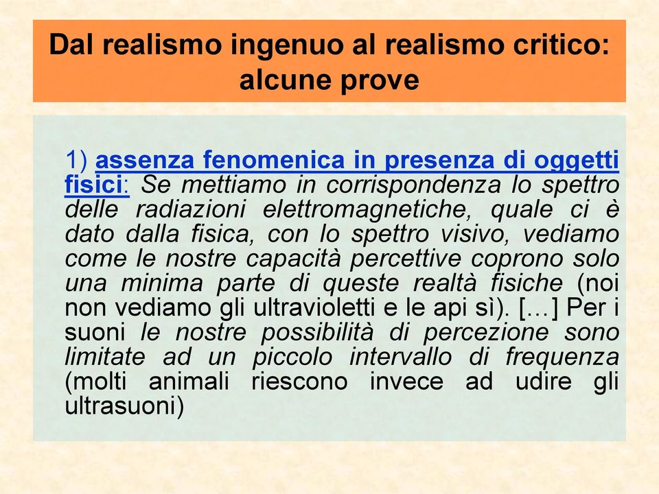 nostre capacità percettive coprono solo una minima parte di queste realtà fisiche (noi non vediamo gli ultravioletti e le api sì).