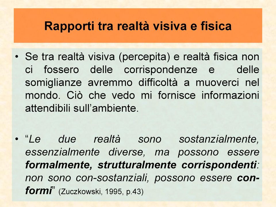 Ciò che vedo mi fornisce informazioni attendibili sull ambiente.