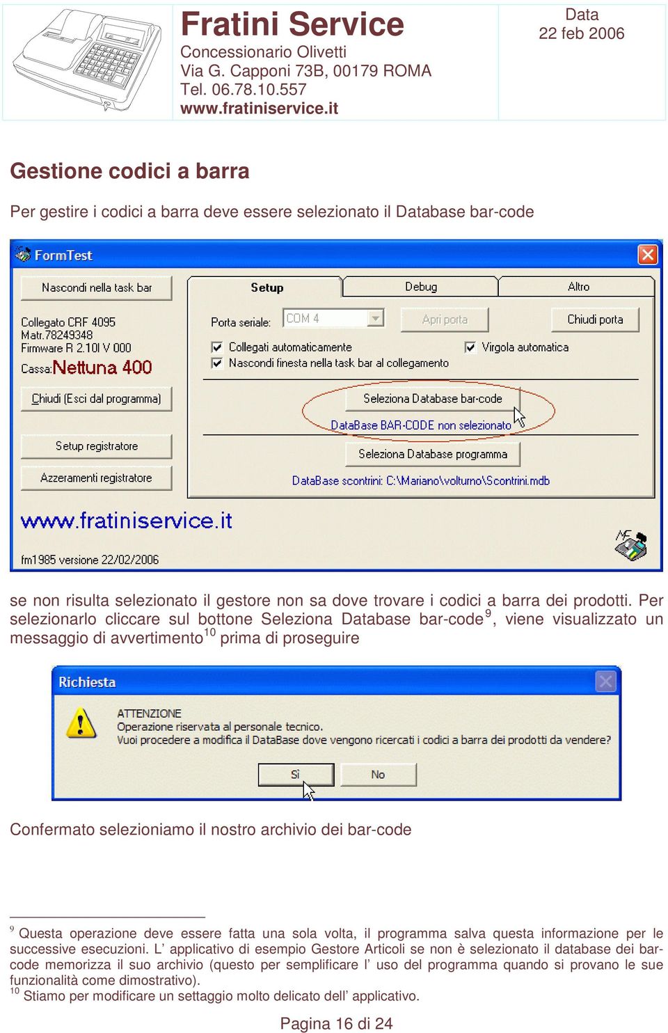 Questa operazione deve essere fatta una sola volta, il programma salva questa informazione per le successive esecuzioni.