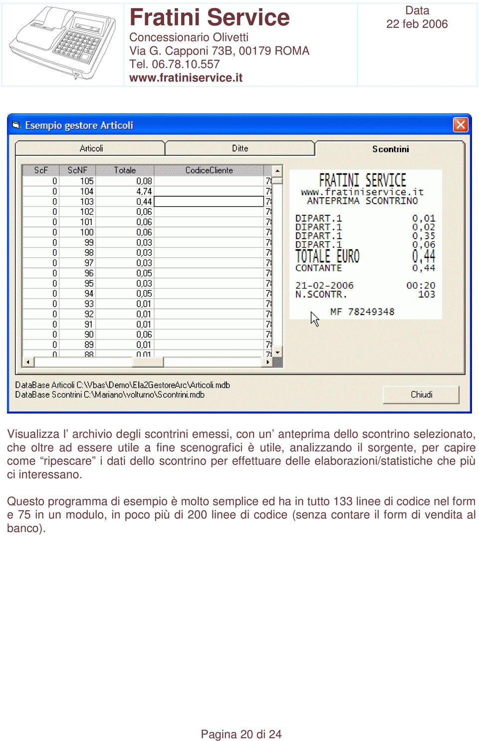 elaborazioni/statistiche che più ci interessano.