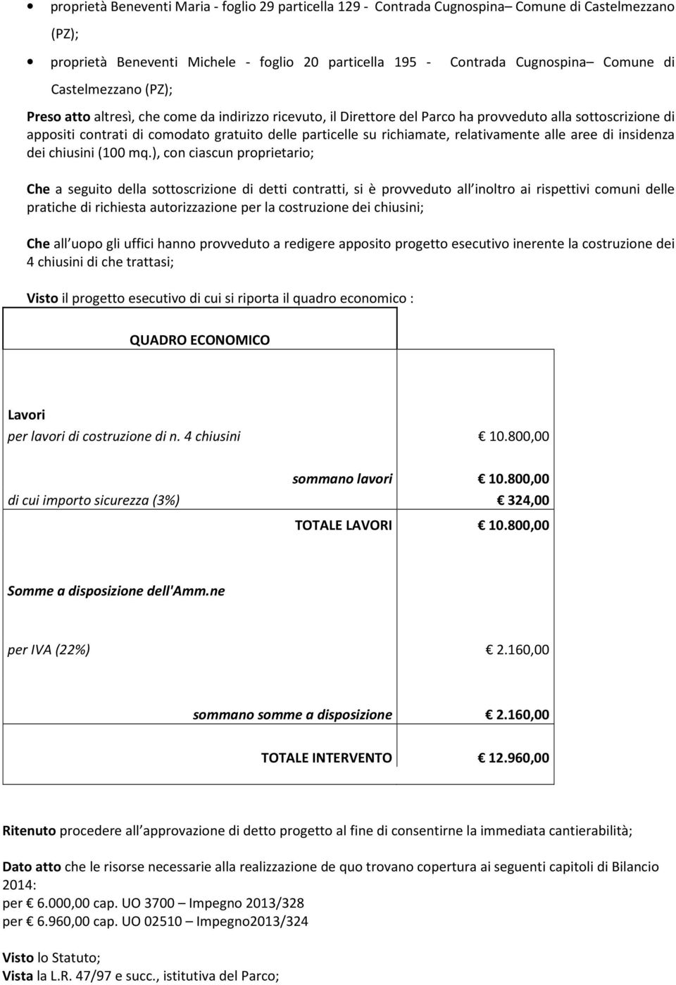 richiamate, relativamente alle aree di insidenza dei chiusini (100 mq.