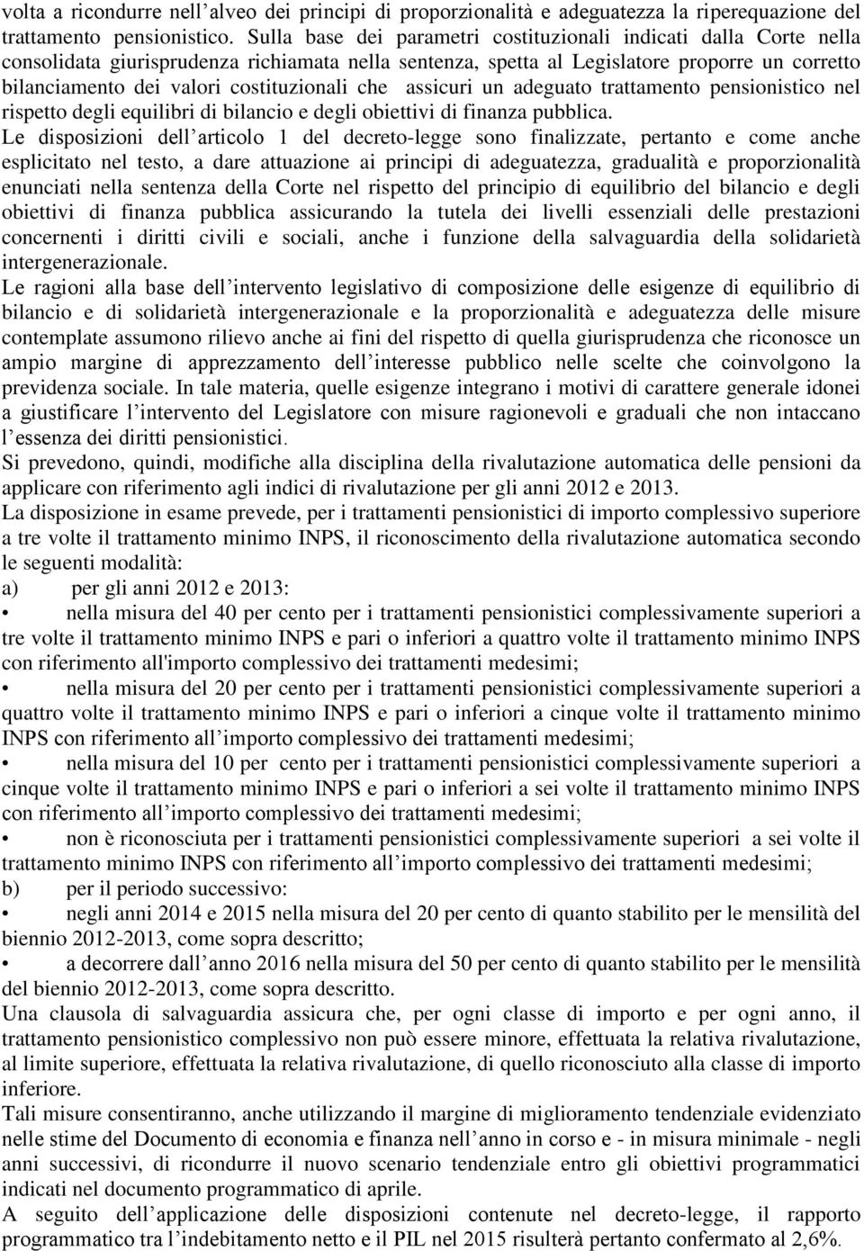 costituzionali che assicuri un adeguato trattamento pensionistico nel rispetto degli equilibri di bilancio e degli obiettivi di finanza pubblica.