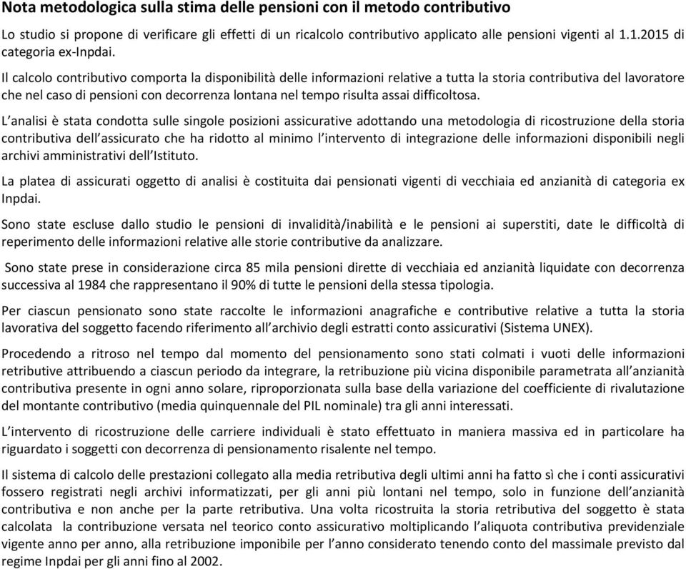 Il calcolo contributivo comporta la disponibilità delle informazioni relative a tutta la storia contributiva del lavoratore che nel caso di pensioni con decorrenza lontana nel tempo risulta assai