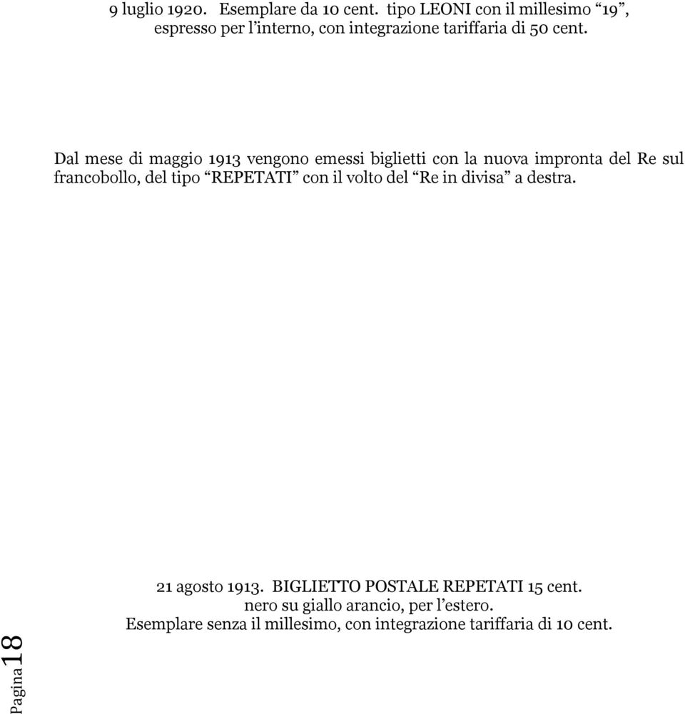 Dal mese di maggio 1913 vengono emessi biglietti con la nuova impronta del Re sul francobollo, del tipo REPETATI