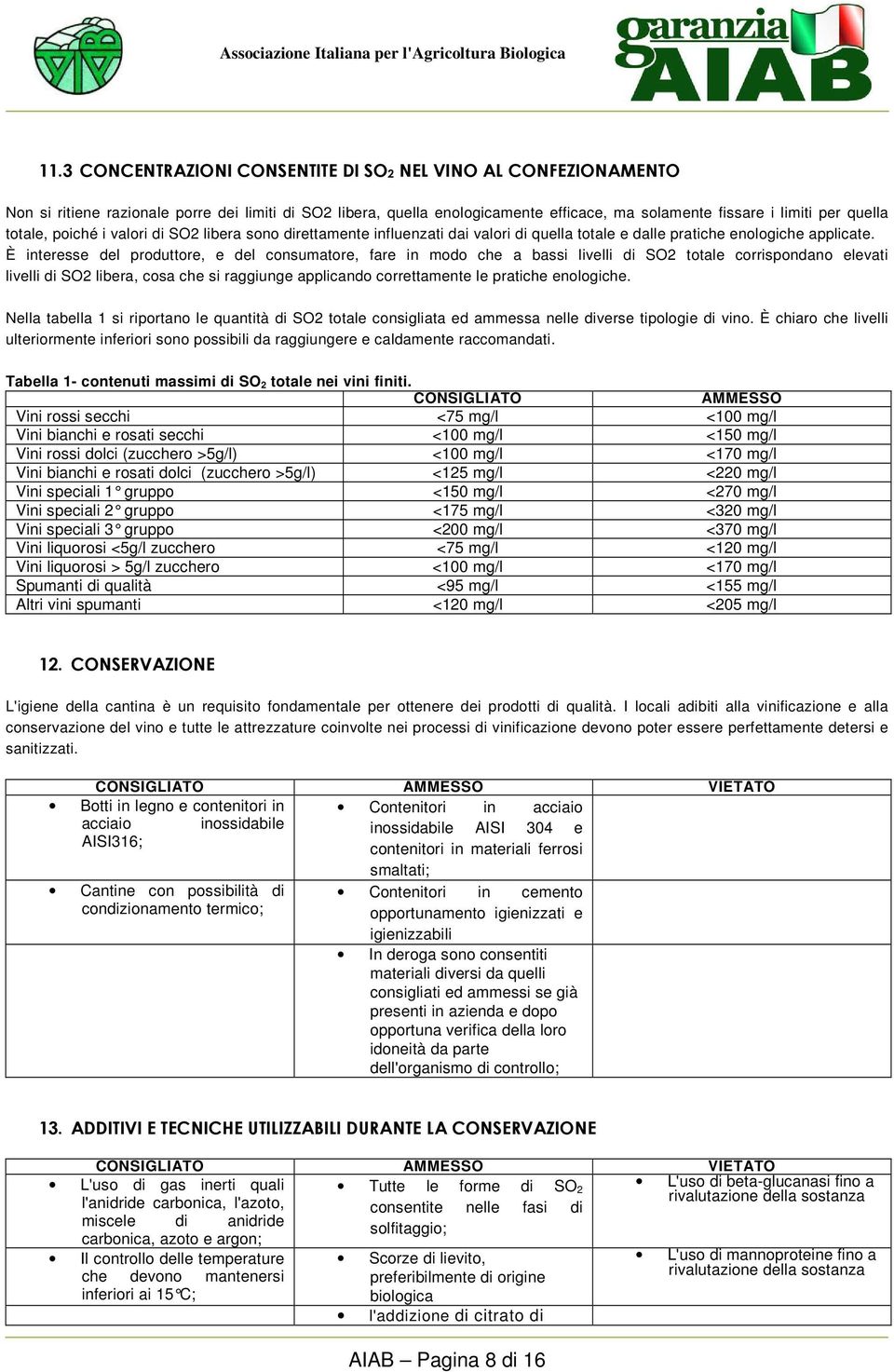 È interesse del produttore, e del consumatore, fare in modo che a bassi livelli di SO2 totale corrispondano elevati livelli di SO2 libera, cosa che si raggiunge applicando correttamente le pratiche