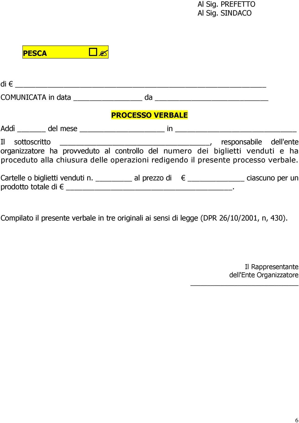 ha provveduto al controllo del numero dei biglietti venduti e ha proceduto alla chiusura delle operazioni redigendo il presente