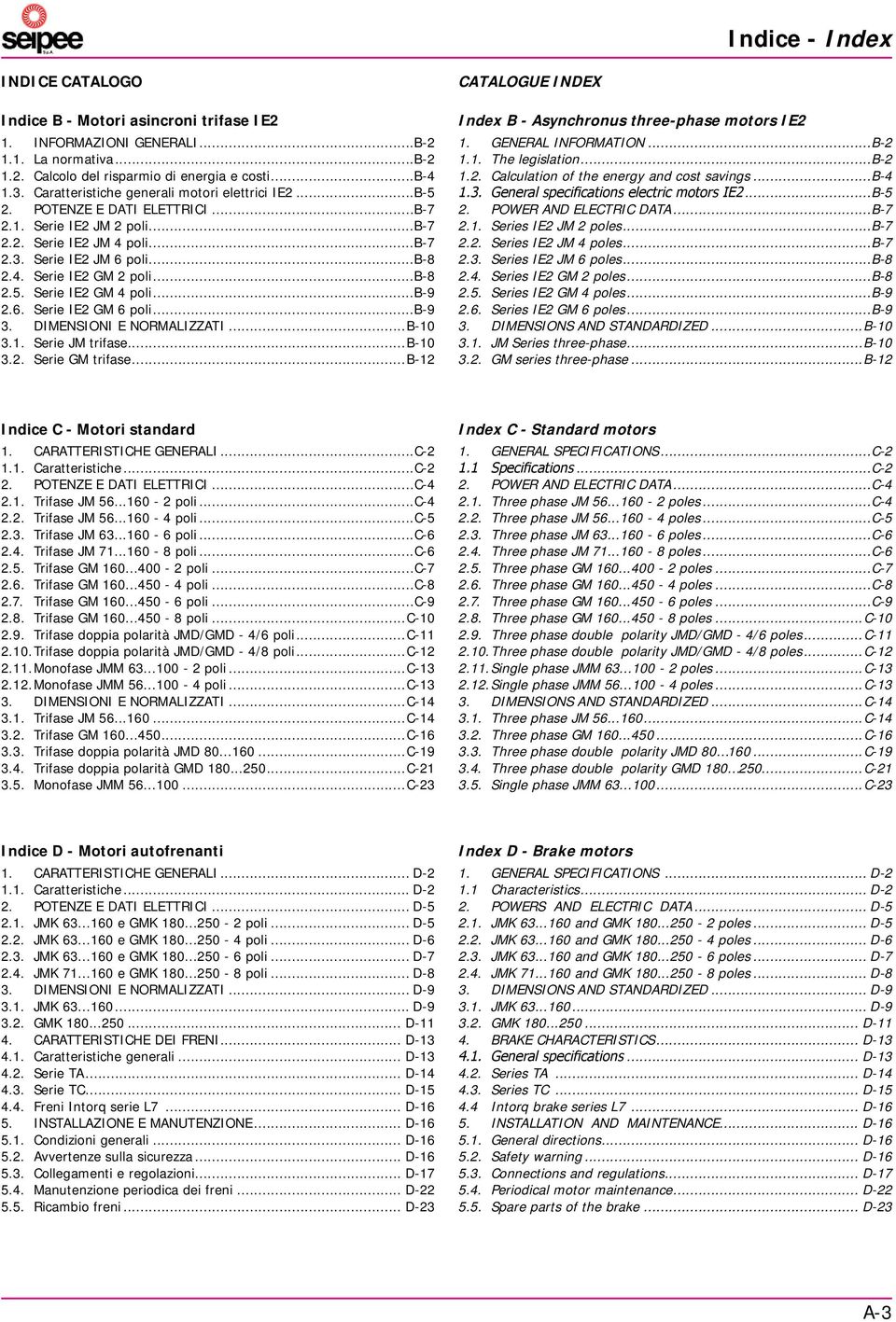 ..b-8 2.5. Serie IE2 GM 4 poli...b-9 2.6. Serie IE2 GM 6 poli...b-9 3. DIMENSIONI E NORMALIZZATI...B-10 3.1. Serie JM trifase...b-10 3.2. Serie GM trifase.