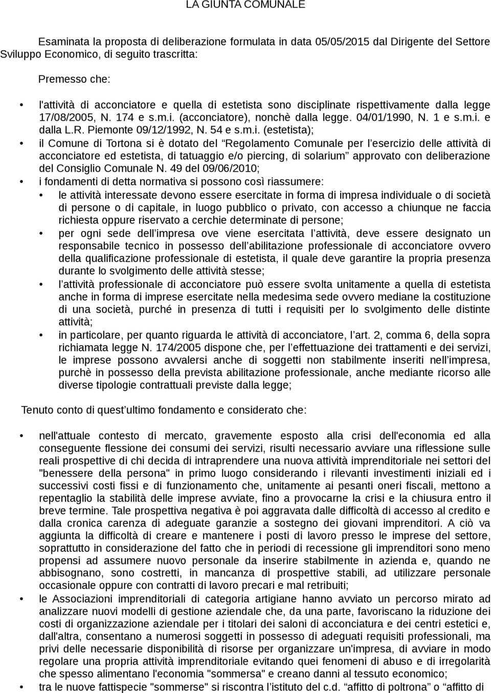 m.i. (estetista); il Comune di Tortona si è dotato del Regolamento Comunale per l esercizio delle attività di acconciatore ed estetista, di tatuaggio e/o piercing, di solarium approvato con