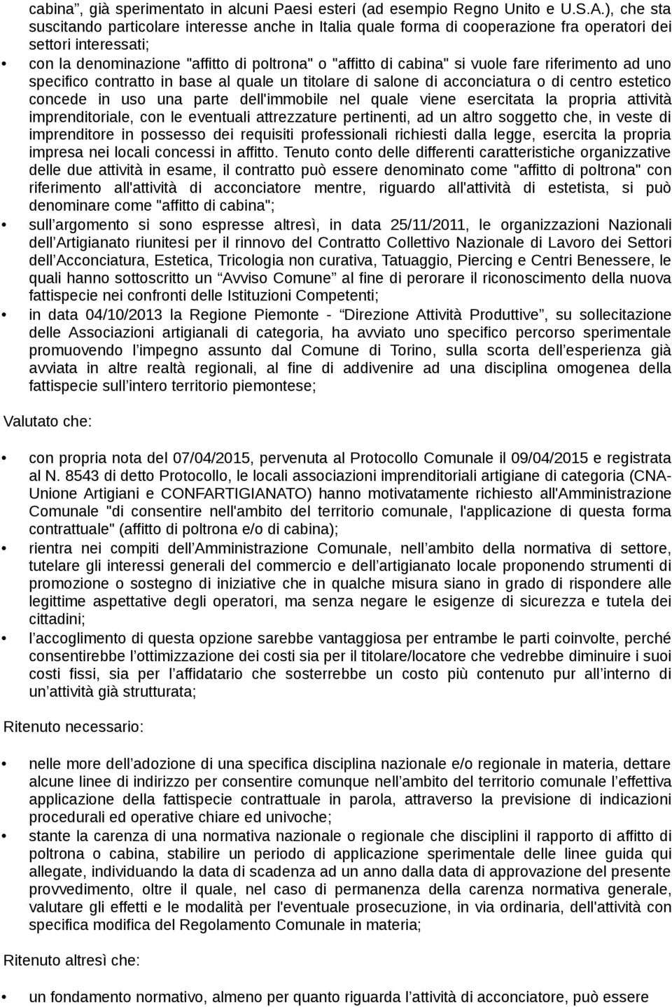 vuole fare riferimento ad uno specifico contratto in base al quale un titolare di salone di acconciatura o di centro estetico concede in uso una parte dell'immobile nel quale viene esercitata la