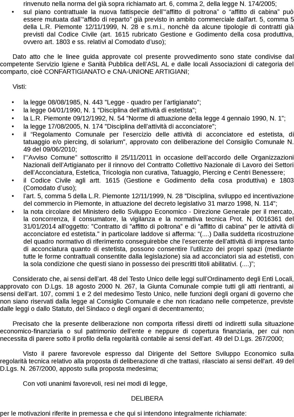 5, comma 5 della L.R. Piemonte 12/11/1999, N. 28 e s.m.i., nonchè da alcune tipologie di contratti già previsti dal Codice Civile (art.