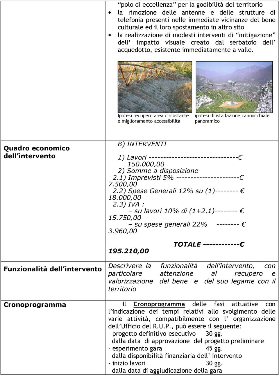 Ipotesi recupero area circostante e miglioramento accessibilità ipotesi di istallazione cannocchiale panoramico Quadro economico dell intervento B) INTERVENTI 1) Lavori