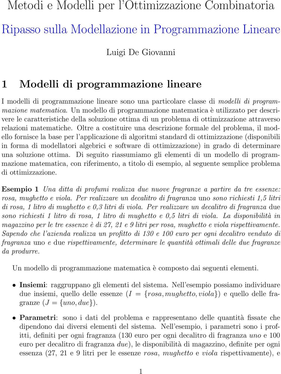 Un modello di programmazione matematica è utilizzato per descrivere le caratteristiche della soluzione ottima di un problema di ottimizzazione attraverso relazioni matematiche.