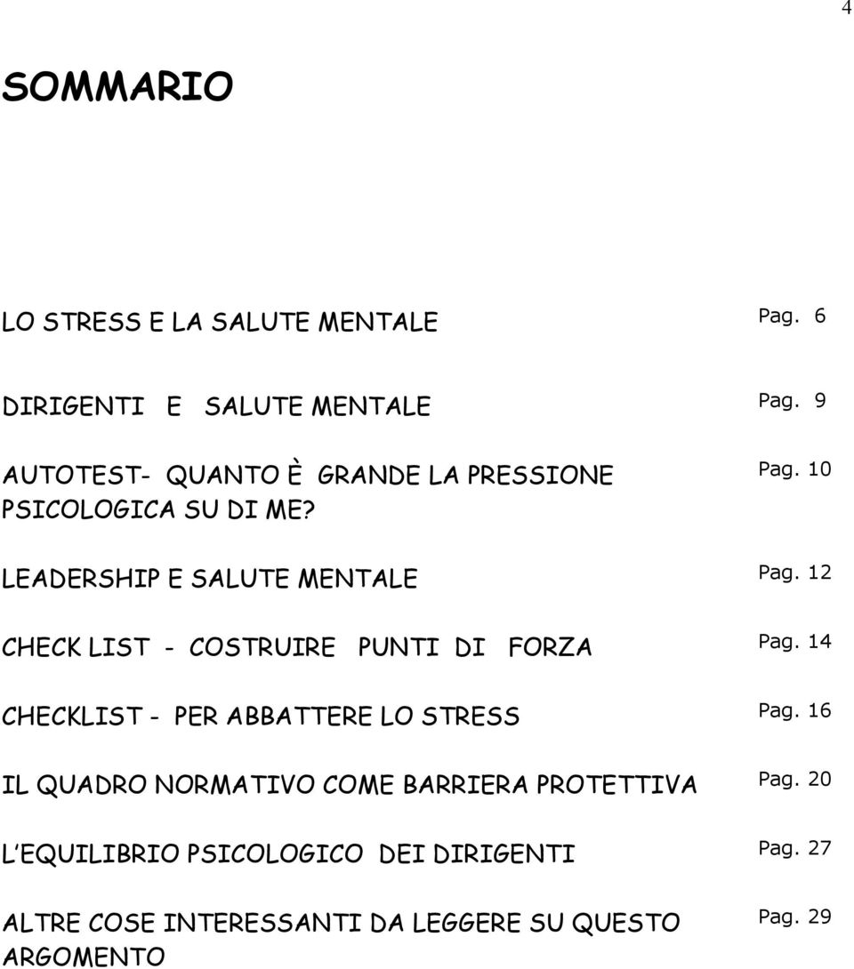 12 CHECK LIST - COSTRUIRE PUNTI DI FORZA Pag. 14 CHECKLIST - PER ABBATTERE LO STRESS Pag.