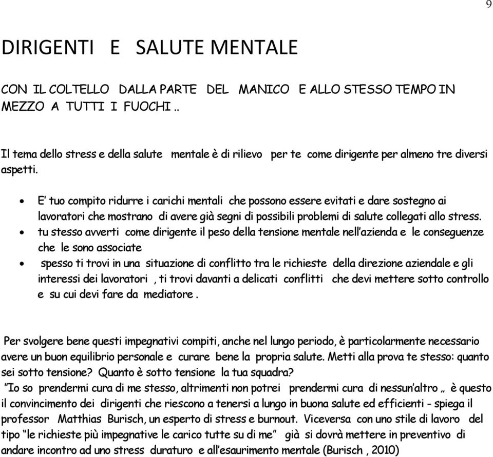 E tuo compito ridurre i carichi mentali che possono essere evitati e dare sostegno ai lavoratori che mostrano di avere già segni di possibili problemi di salute collegati allo stress.